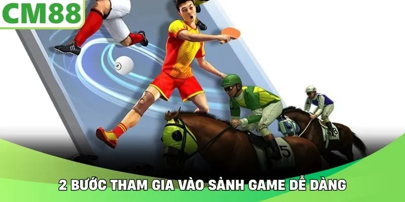 2 bước tham gia vào sảnh game dễ dàng
