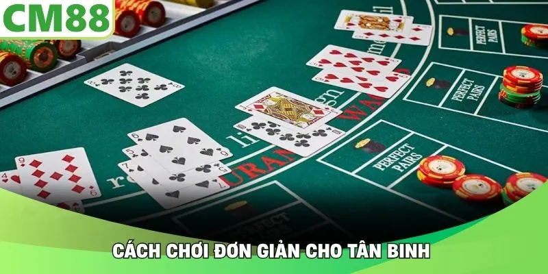 Cách chơi đơn giản cho tân binh