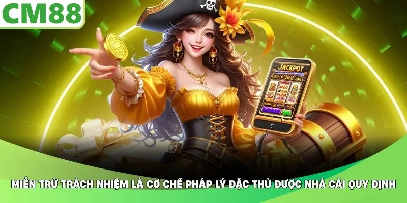 Miễn trừ trách nhiệm là cơ chế pháp lý đặc thù được nhà cái quy định