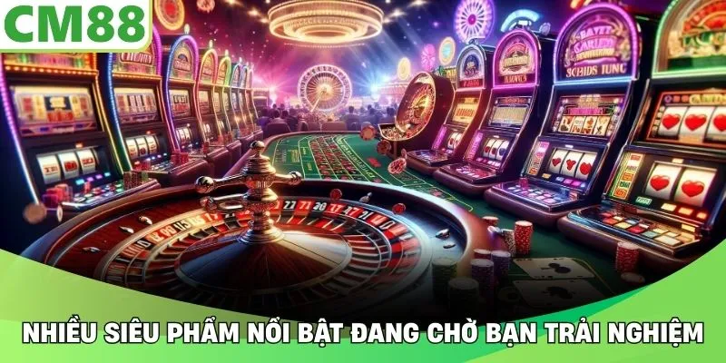 Nhiều siêu phẩm nổi bật đang chờ bạn trải nghiệm