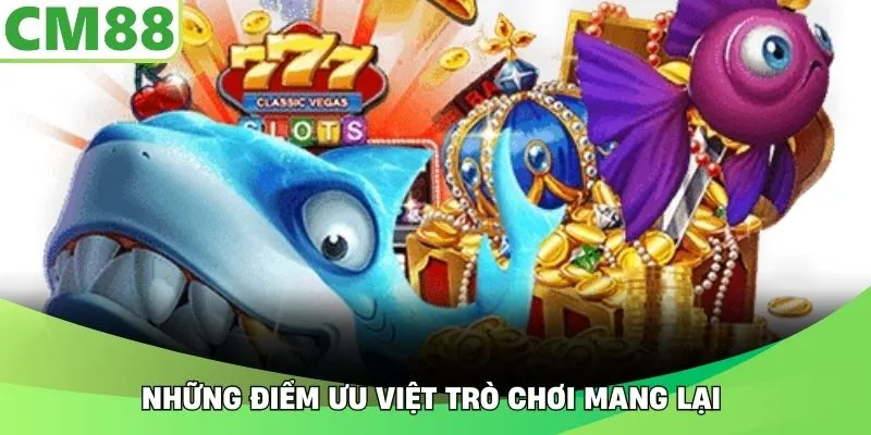 Những điểm ưu việt trò chơi mang lại