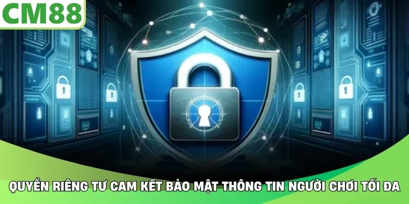 Quyền riêng tư cam kết bảo mật thông tin người chơi tối đa