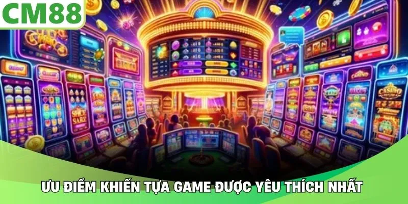 Ưu điểm khiến tựa game được yêu thích nhất
