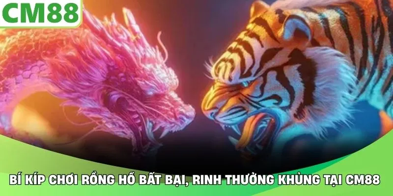 Bí Kíp Chơi Rồng Hổ Bất Bại, Rinh Thưởng Khủng Tại CM88
