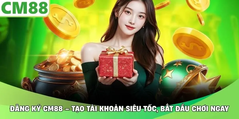 Đăng Ký CM88 – Tạo Tài Khoản Siêu Tốc, Bắt Đầu Chơi Ngay